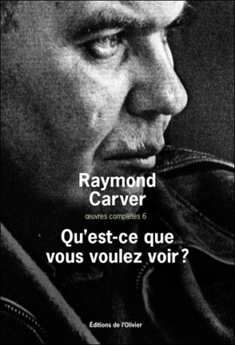 Raymond Carver - Qu'est-ce que vous voulez voir