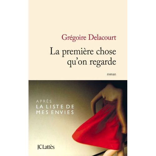 Gregoire Delacourt - La premiere chose qu'on regarde